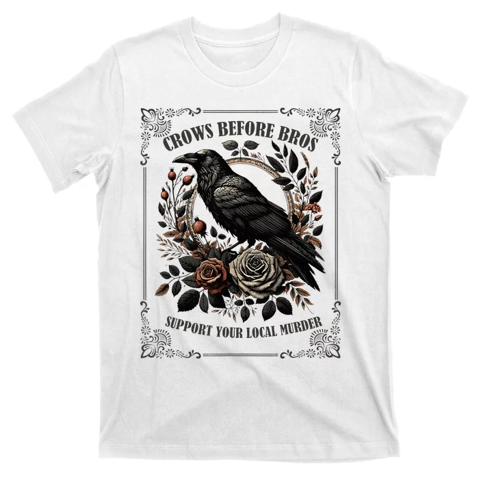 Crows Before Bros Support Your Local Murder T-Shirt