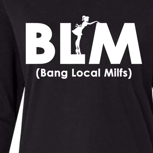 Cool BLM Bang Local Milfs Funny Sarcastic Adult Dad Humor Womens Cotton Relaxed Long Sleeve T-Shirt