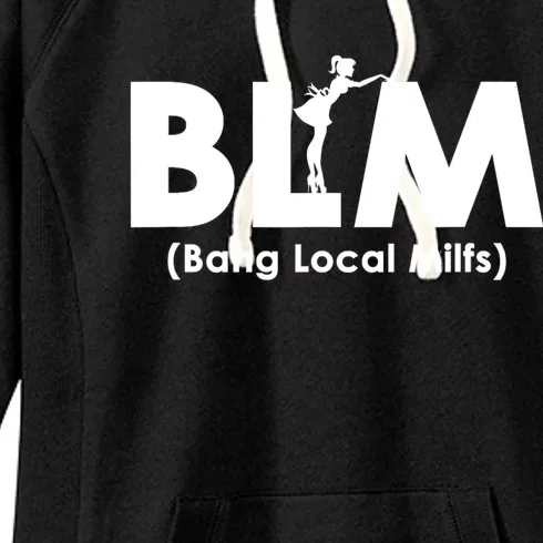 Cool BLM Bang Local Milfs Funny Sarcastic Adult Dad Humor Women's Fleece Hoodie