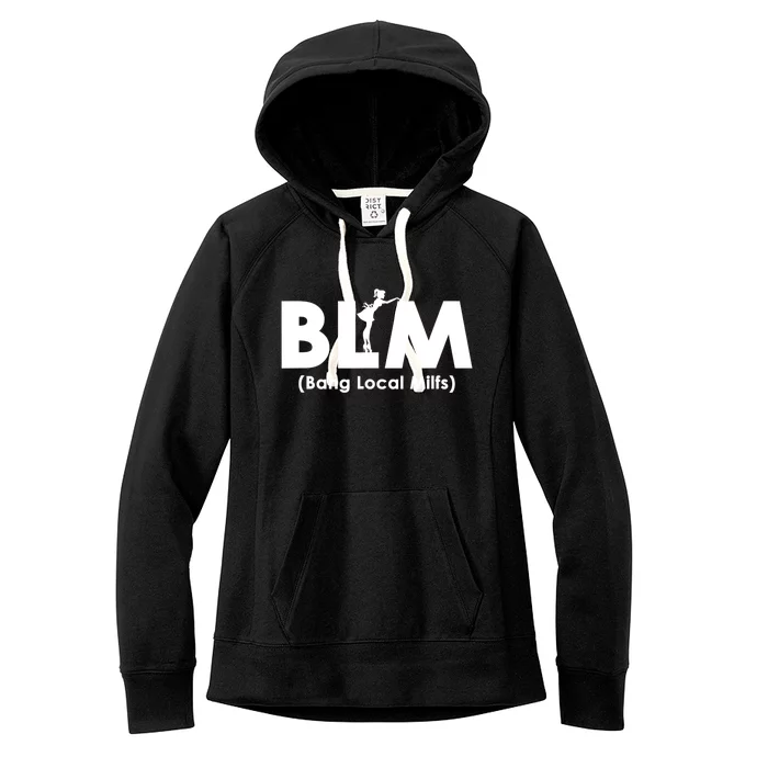 Cool BLM Bang Local Milfs Funny Sarcastic Adult Dad Humor Women's Fleece Hoodie