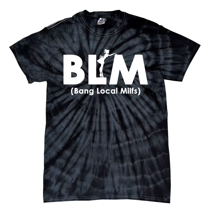 Cool BLM Bang Local Milfs Funny Sarcastic Adult Dad Humor Tie-Dye T-Shirt