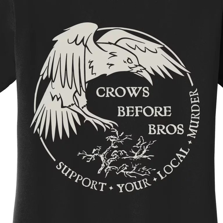 Crows Before Bros Support Your Local Murrder Women's T-Shirt