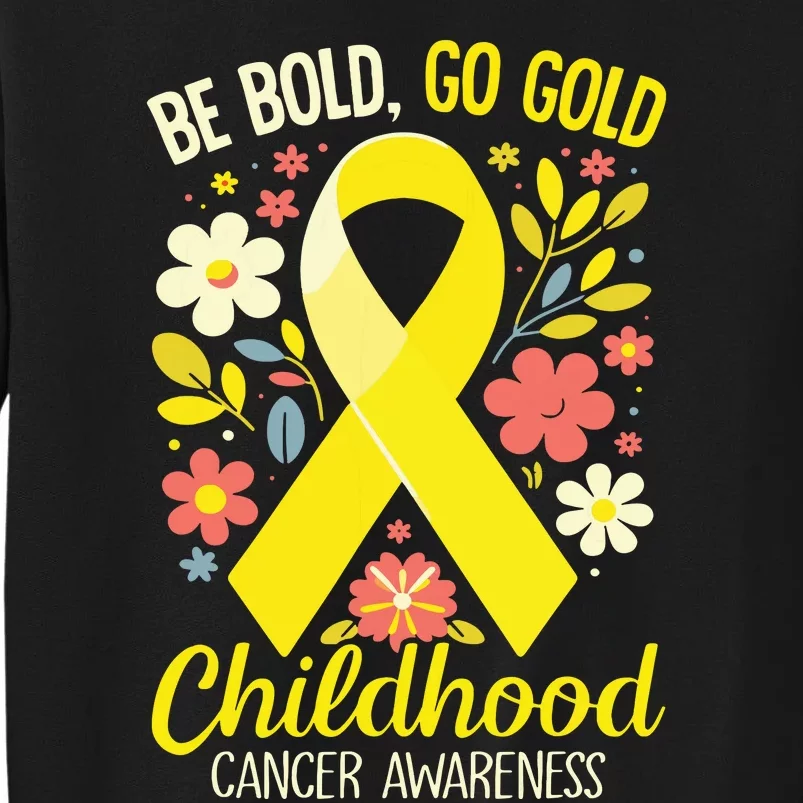 Childhood Be Bold Go Gold Childhood Cancer Awareness Tall Sweatshirt