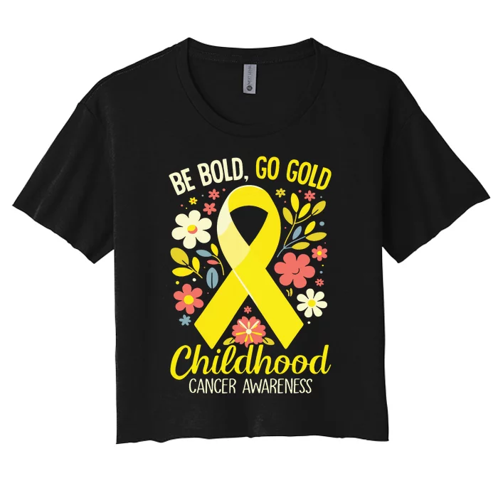 Childhood Be Bold Go Gold Childhood Cancer Awareness Women's Crop Top Tee