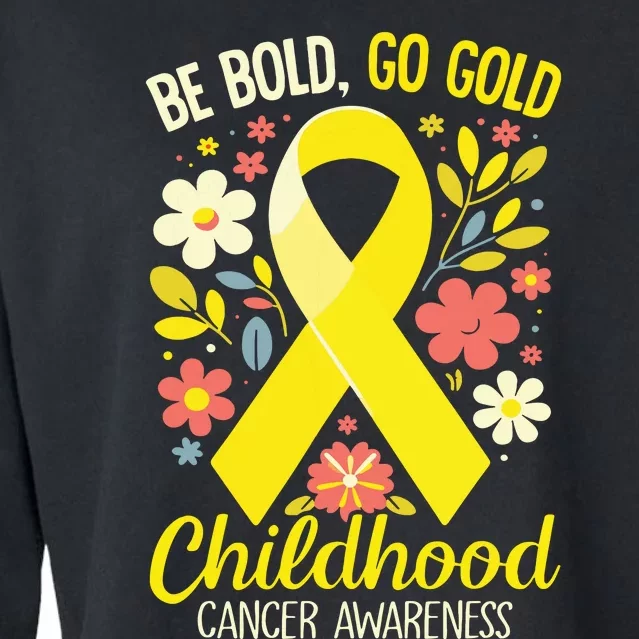 Childhood Be Bold Go Gold Childhood Cancer Awareness Cropped Pullover Crew