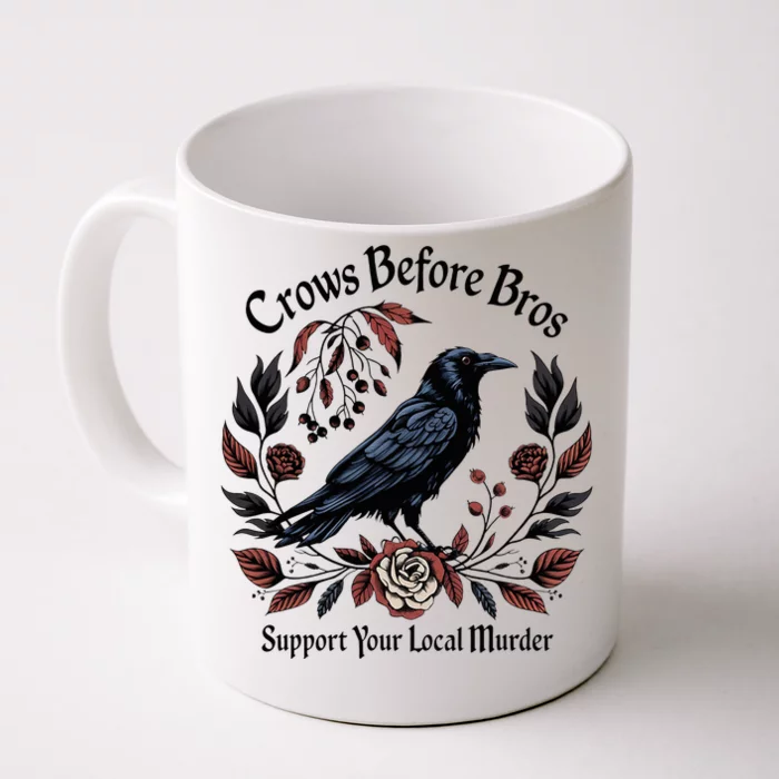 Crows Before Bros Support Your Local Murder Front & Back Coffee Mug