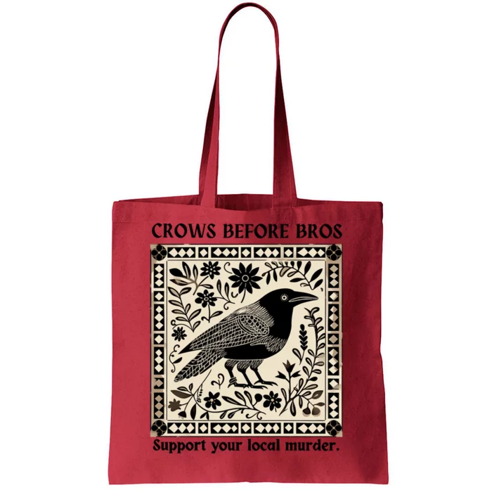 Crows Before Bros Support Your Local Murder Tote Bag