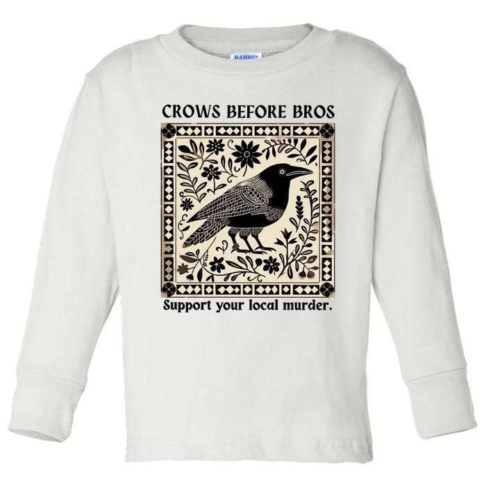 Crows Before Bros Support Your Local Murder Toddler Long Sleeve Shirt