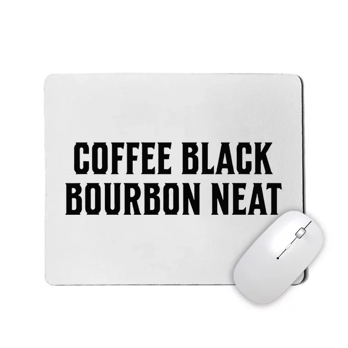 Coffee Black Bourbon Neat For Bourbon & Bourbon Fan Mousepad