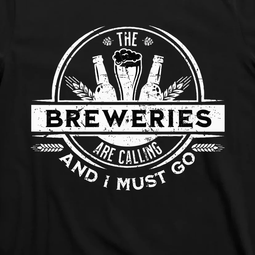 Craft Beer Breweries Are Calling And I Must Go T-Shirt