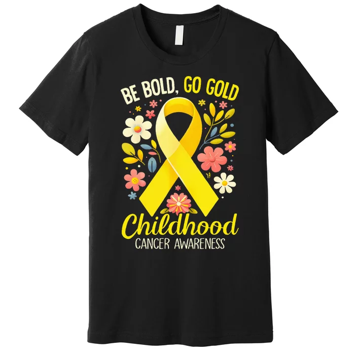 Childhood Be Bold Go Gold Childhood Cancer Awareness Premium T-Shirt