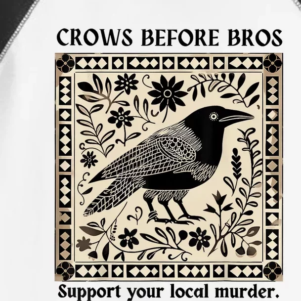 Crows Before Bros Support Your Local Murder Toddler Fine Jersey T-Shirt