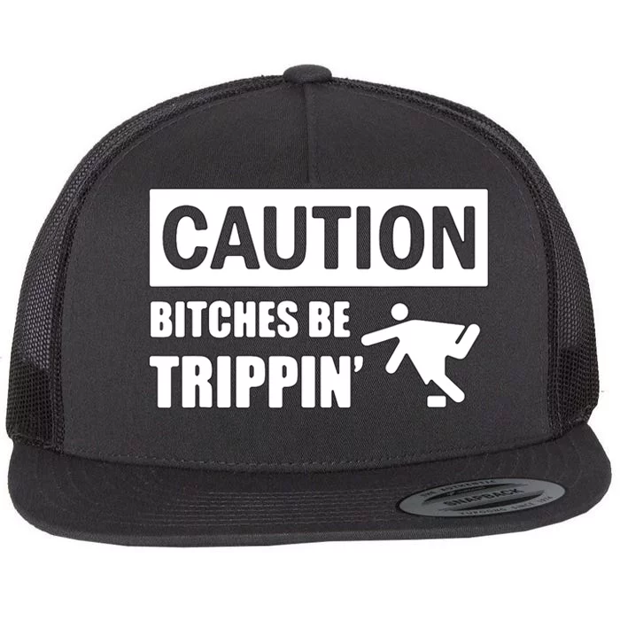 Caution Bitches Be Trippin' Funny Joke Caution Flat Bill Trucker Hat