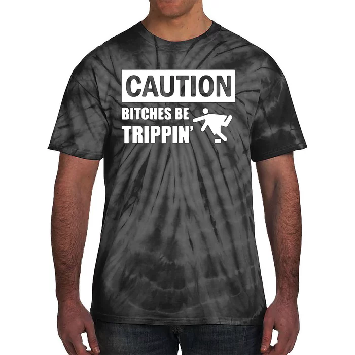 Caution Bitches Be Trippin' Funny Joke Caution Tie-Dye T-Shirt