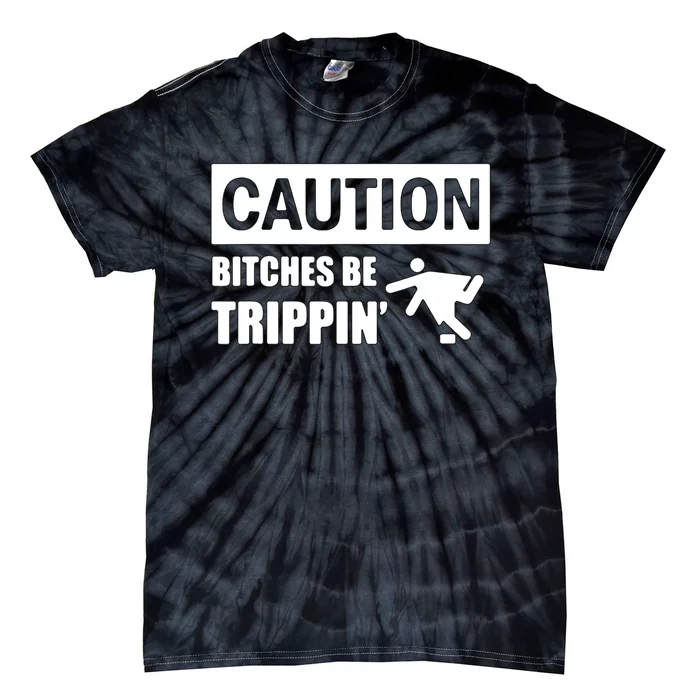 Caution Bitches Be Trippin' Funny Joke Caution Tie-Dye T-Shirt