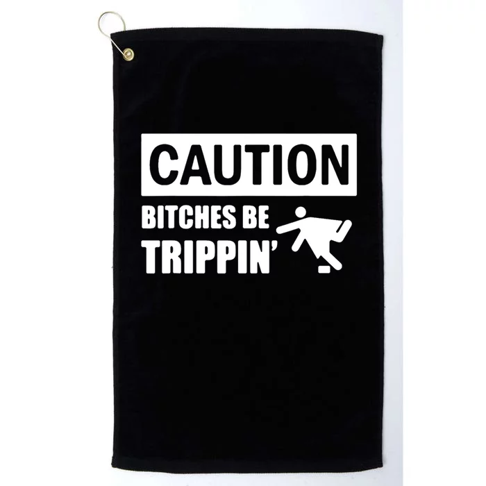 Caution Bitches Be Trippin' Funny Joke Caution Platinum Collection Golf Towel