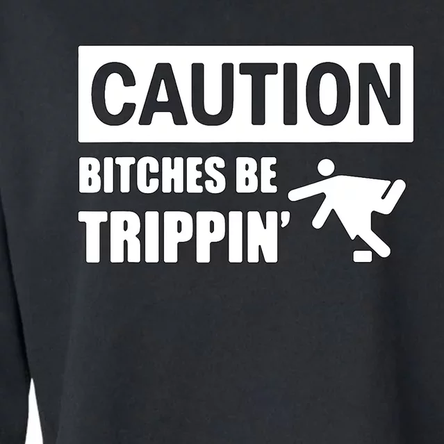 Caution Bitches Be Trippin' Funny Joke Caution Cropped Pullover Crew