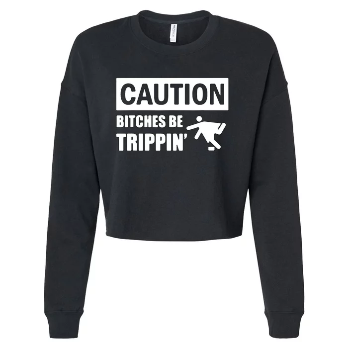 Caution Bitches Be Trippin' Funny Joke Caution Cropped Pullover Crew