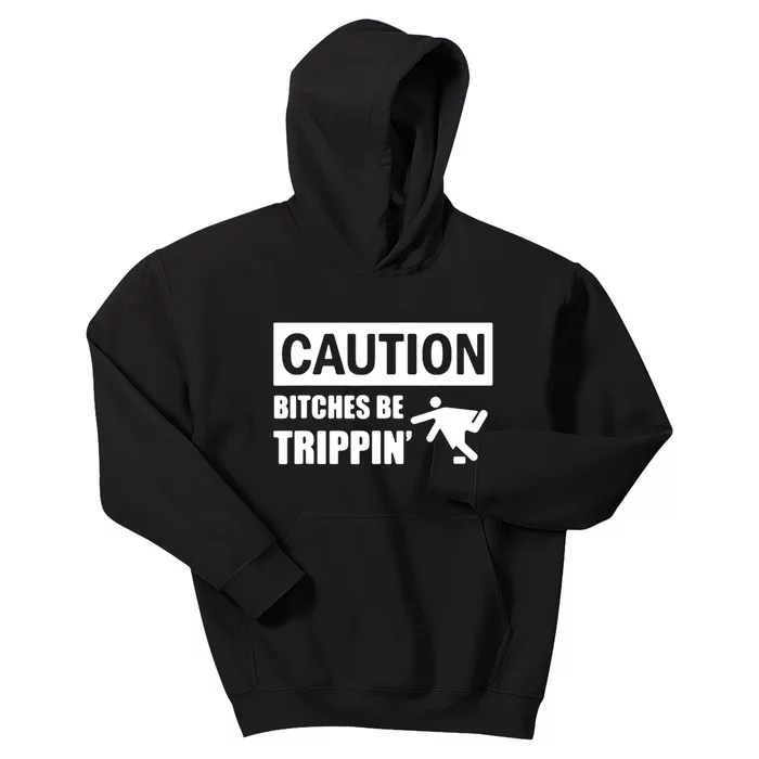 Caution Bitches Be Trippin' Funny Joke Caution Kids Hoodie