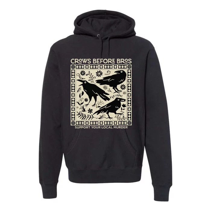 Crows Before Bros Support Your Local Murder Funny Halloween Premium Hoodie