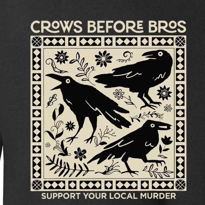 Crows Before Bros Support Your Local Murder Funny Halloween Toddler Sweatshirt