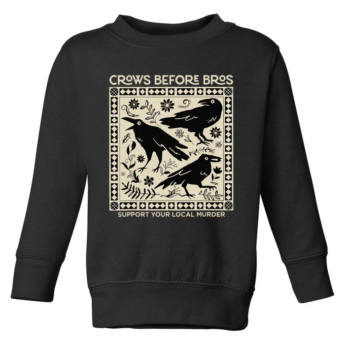 Crows Before Bros Support Your Local Murder Funny Halloween Toddler Sweatshirt