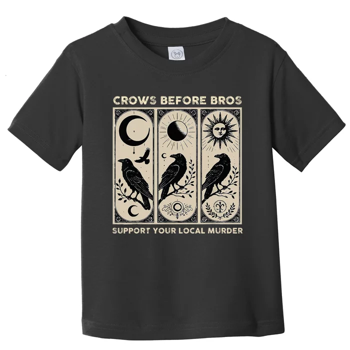 Crows Before Bros Support Your Local Murder Toddler T-Shirt