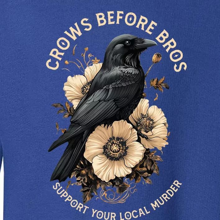 Crows Before Bros Support Your Local Murder Toddler Sweatshirt