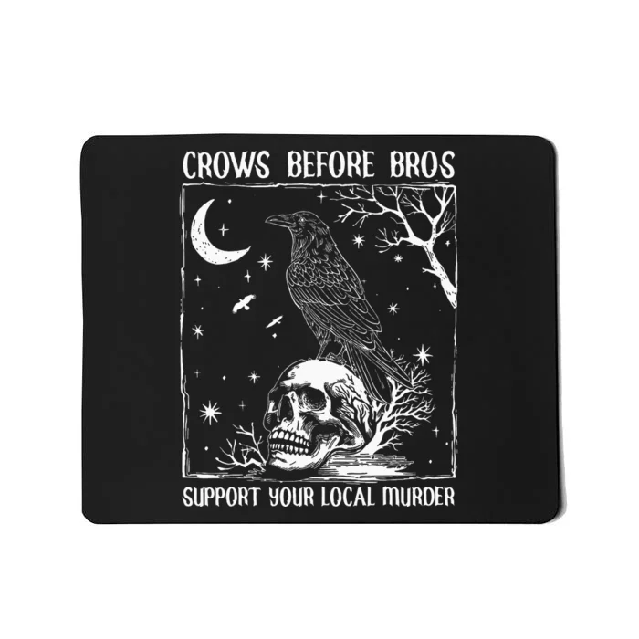 Crows Before Bros Support Your Local Murder Halloween Mousepad