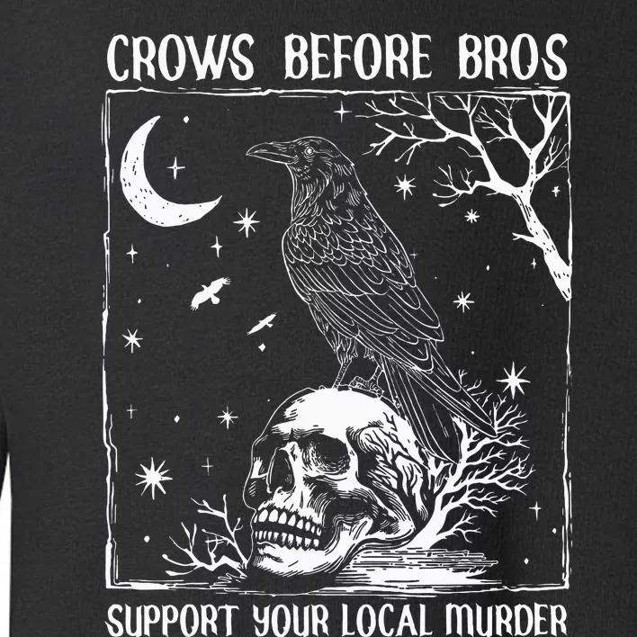 Crows Before Bros Support Your Local Murder Halloween Toddler Sweatshirt