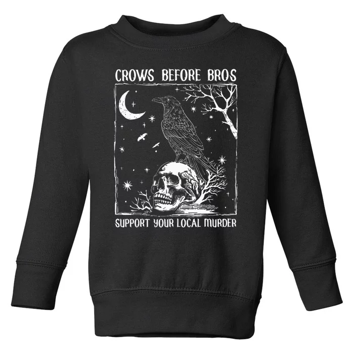 Crows Before Bros Support Your Local Murder Halloween Toddler Sweatshirt