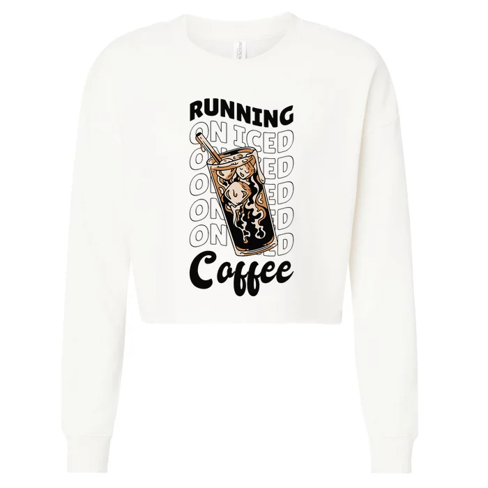 Cold Brewed Coffee Running On Iced Coffee Cropped Pullover Crew