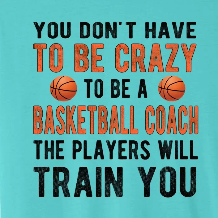 Crazy Basketball Coach Basketball Coaching Gift ChromaSoft Performance T-Shirt