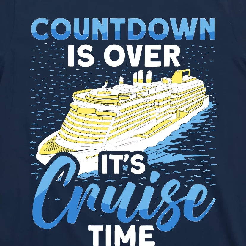 Cruising Boat Countdown Is Over ItS Cruise Time Cruise T-Shirt