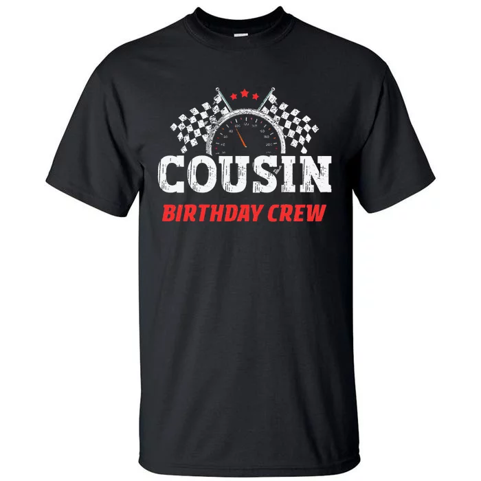 Cousin Birthday Crew Race Car Theme Party Racing Car Driver Tall T-Shirt