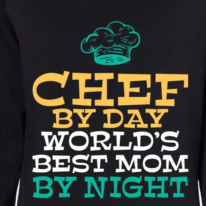 Chef By Day Worlds Best Mom By Night Kitchen Culinary Cook Gift Womens California Wash Sweatshirt