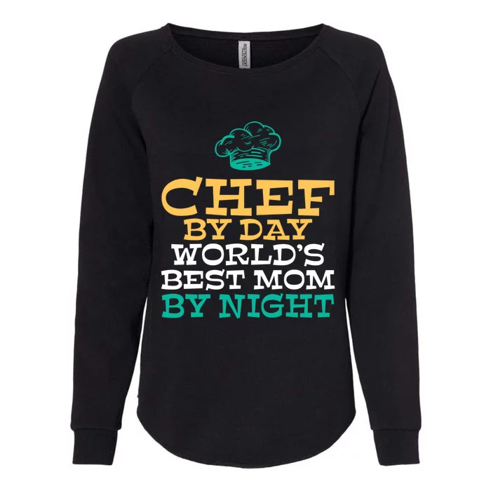 Chef By Day Worlds Best Mom By Night Kitchen Culinary Cook Gift Womens California Wash Sweatshirt