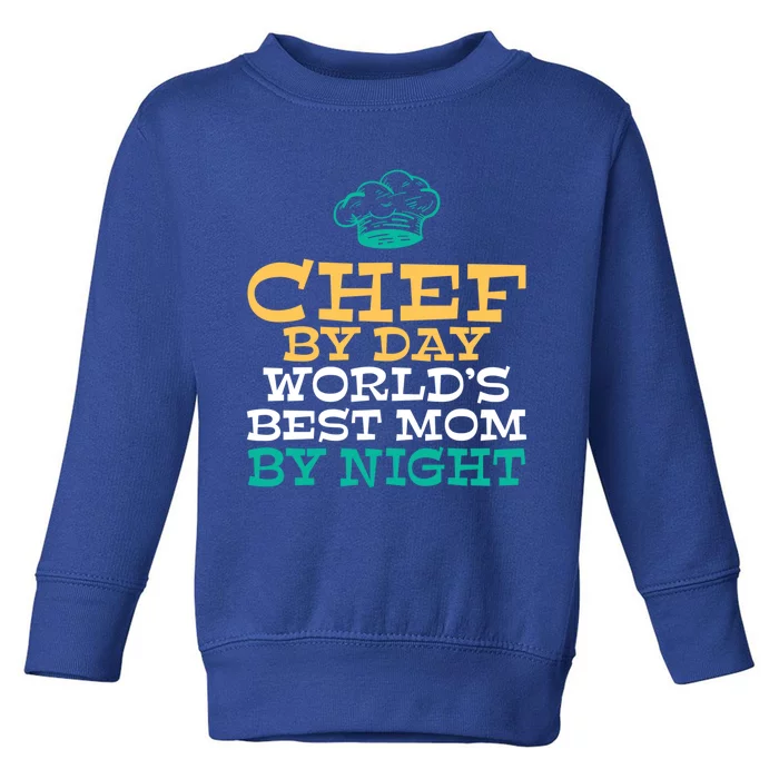 Chef By Day Worlds Best Mom By Night Kitchen Culinary Cook Gift Toddler Sweatshirt