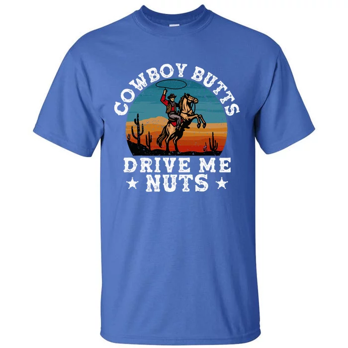 Cowboy Butts Drive Me Nuts Funny Sexy Cowboys Memes Vintage Tall T-Shirt