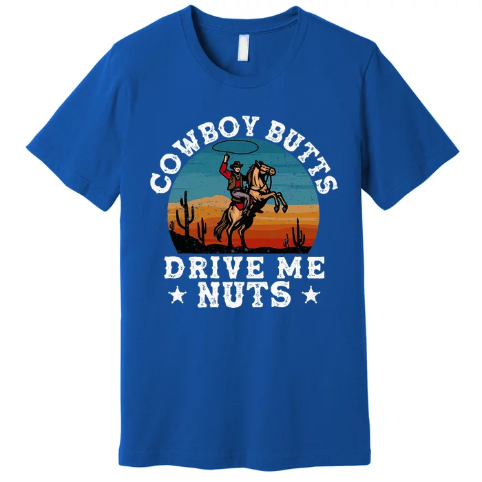 Cowboy Butts Drive Me Nuts Funny Sexy Cowboys Memes Vintage Premium T-Shirt