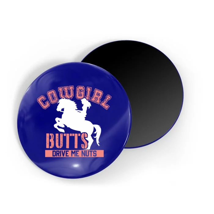 Cowgirl Butts Drive Me Nuts Cowboy Funny Gift For Howdy Gift Magnet