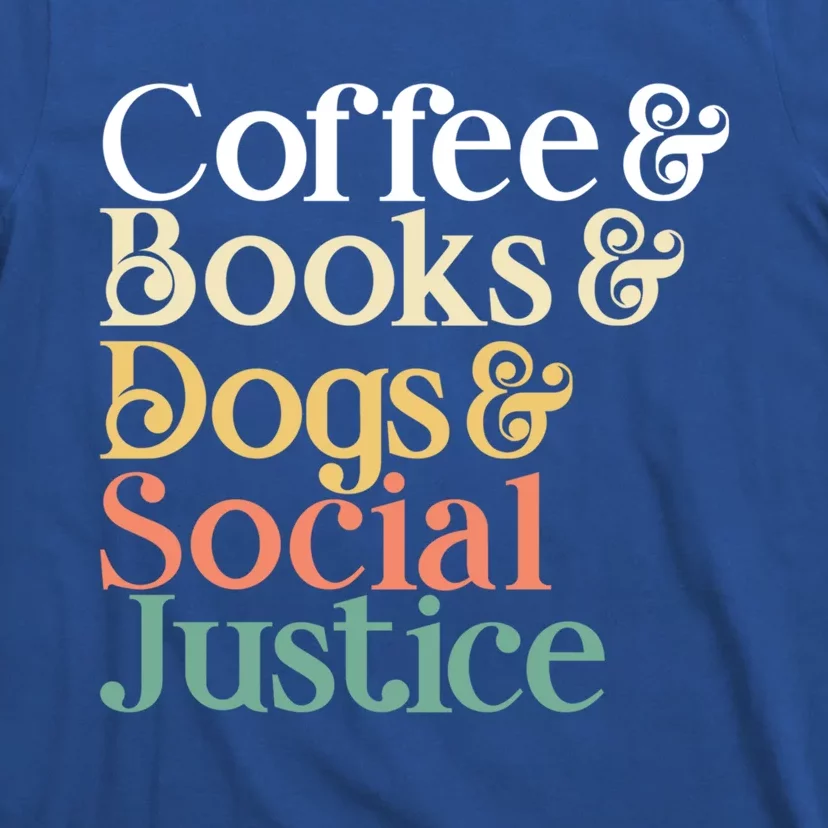 Coffee Books Dogs Social Justice Gift T-Shirt