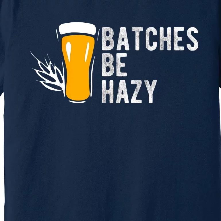 Craft Beer Design Gift Batches Be Hazy For Home Brewing Premium T-Shirt