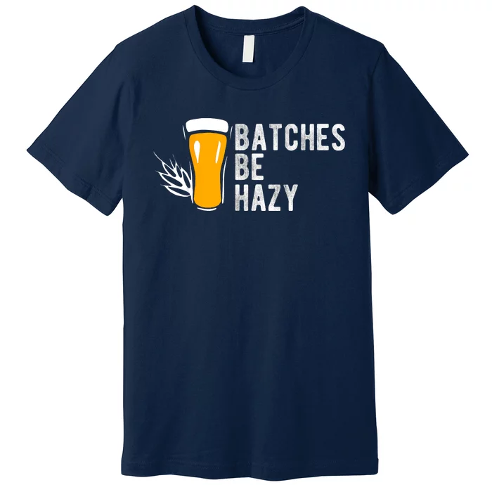 Craft Beer Design Gift Batches Be Hazy For Home Brewing Premium T-Shirt