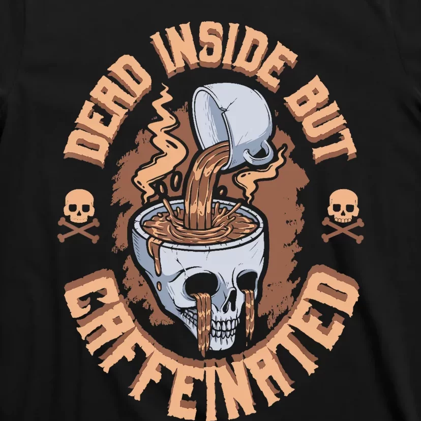 Caffeinated But Dead Inside But Caffeinated T-Shirt