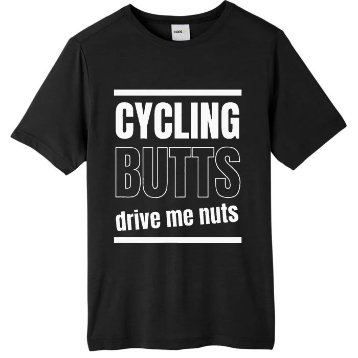 Cycling Butts Drive Me Nuts Fun For Cyclists And Athletes ChromaSoft Performance T-Shirt