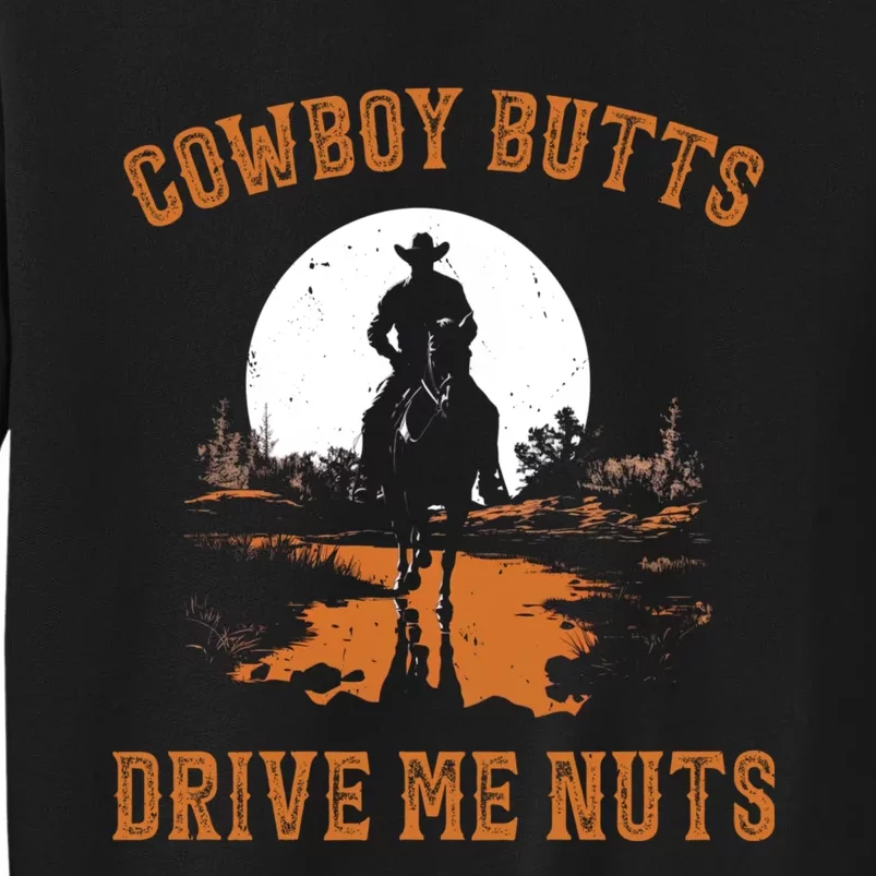 Cowboy Butts Drive Me Nuts Tall Sweatshirt