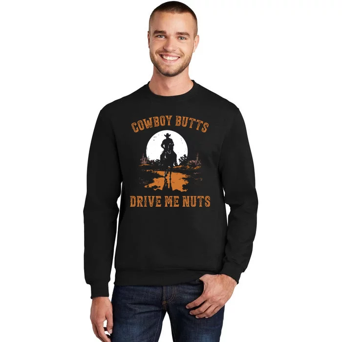 Cowboy Butts Drive Me Nuts Sweatshirt