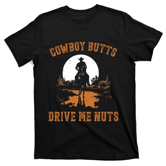 Cowboy Butts Drive Me Nuts T-Shirt