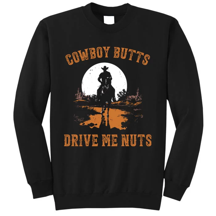 Cowboy Butts Drive Me Nuts Tall Sweatshirt